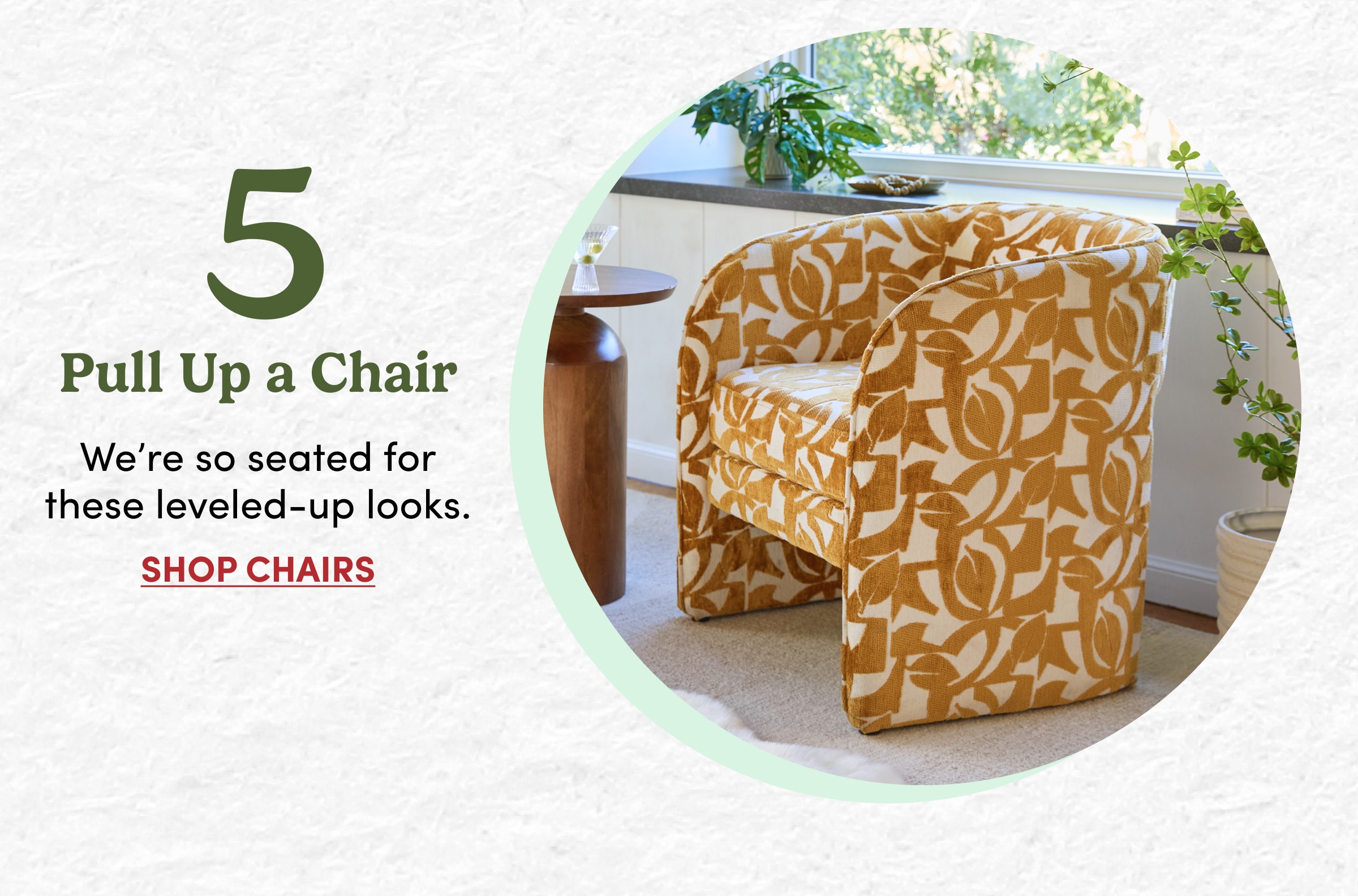 5 | Pull Up a Chair | Weโre so seated for these leveled-up looks. | Shop CHAIRS