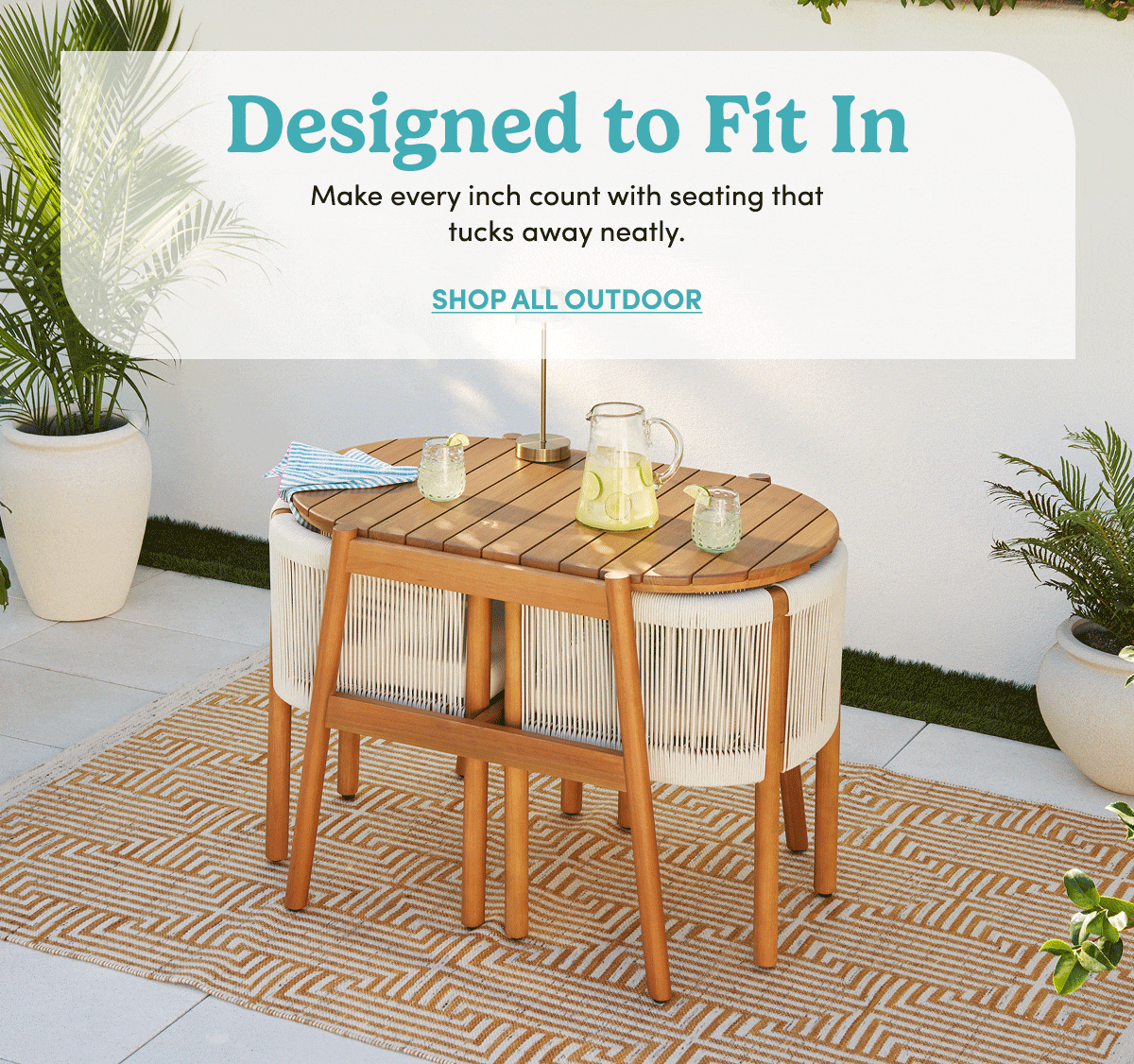 Designed to Fit In SHOP ALL OUTDOOR