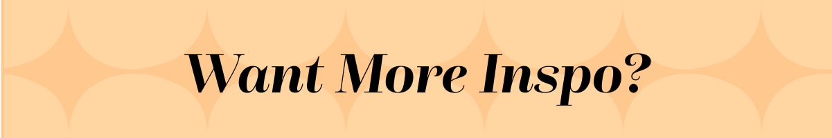  Want More Inspo? ›