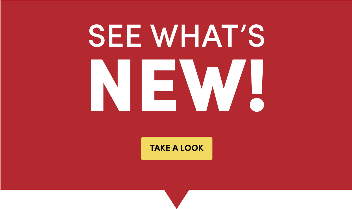 See What’s NEW! Take a Look