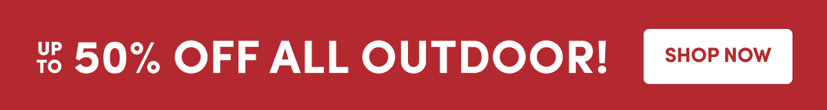 50% OFF ALL OUTDOOR! | SHOP NOW