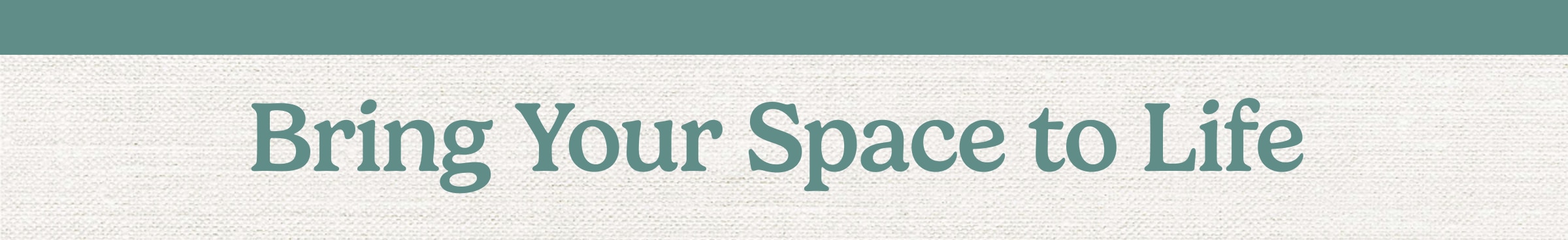 Bring Your Space to Life