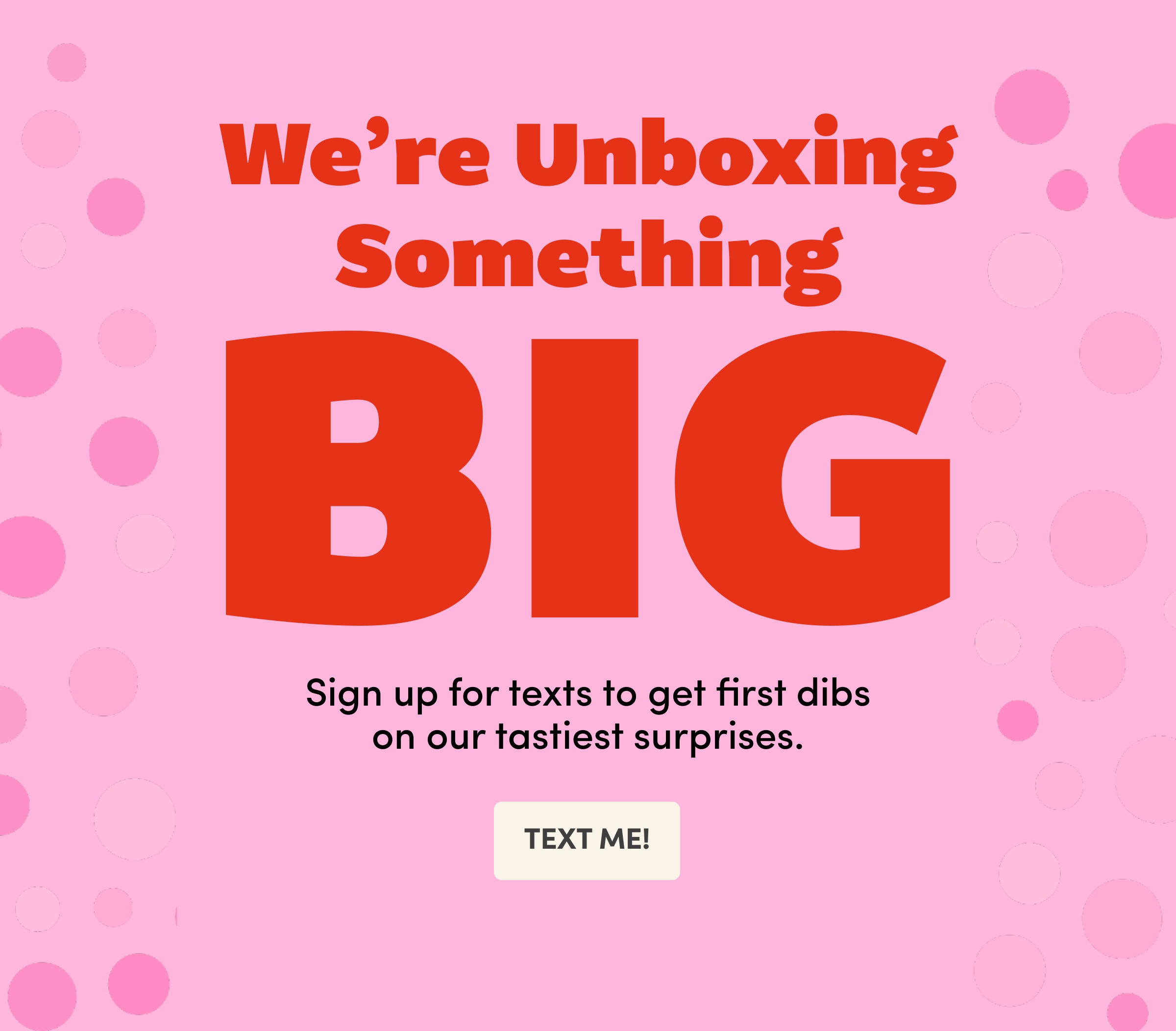 We’re Unboxing Something BIG Text Me!