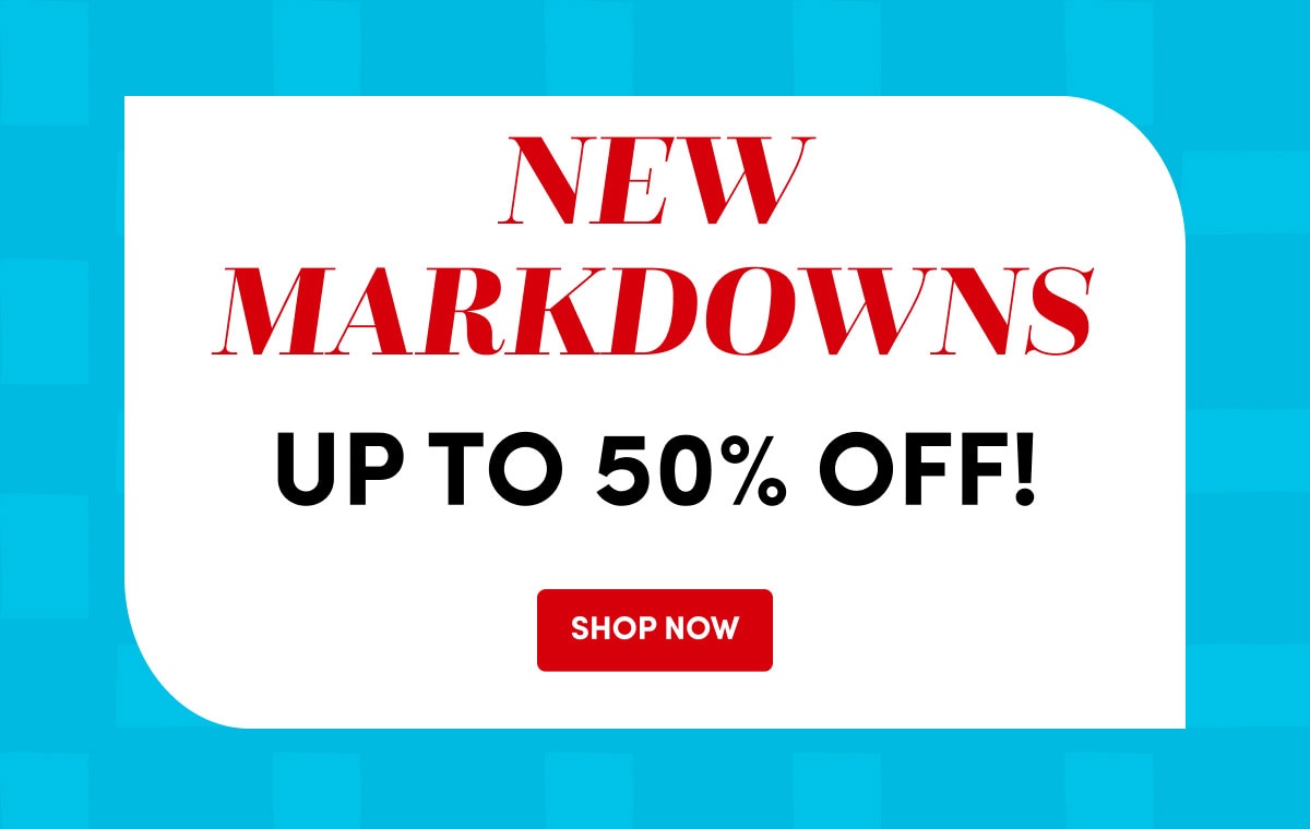 New Markdowns - Save Up To 50%! ›