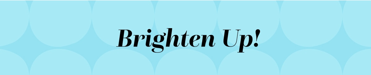  Brighten Up! ›