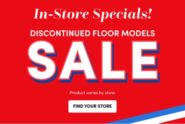 Discounted Floor Models Sale - Find Your Store