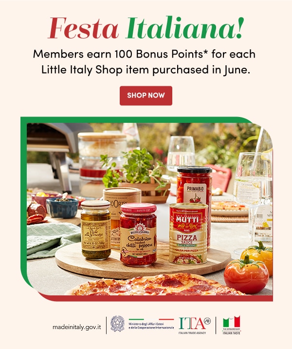 Festa Italiana! Members earn 100 Bonus Points* for each Little Italy Shop item purchased in June.