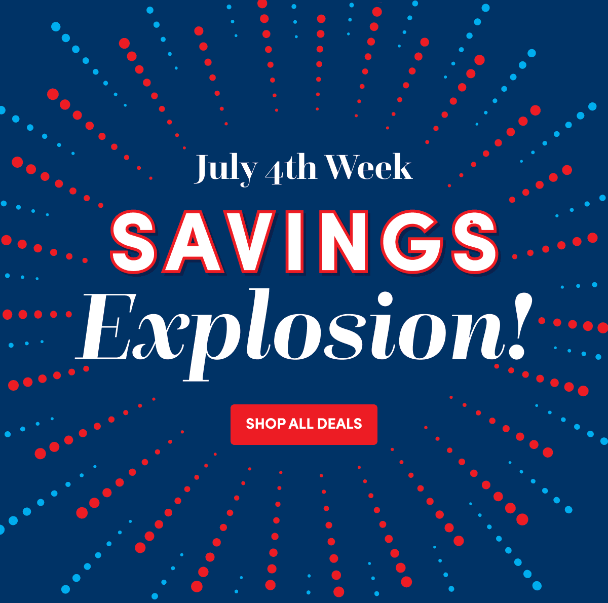 July 4th Week | SAVINGS Explosion! | SHOP ALL DEALS