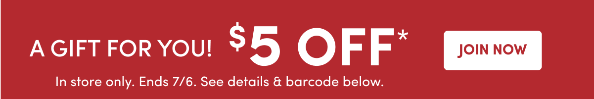 $5 OFF* | JOIN NOW