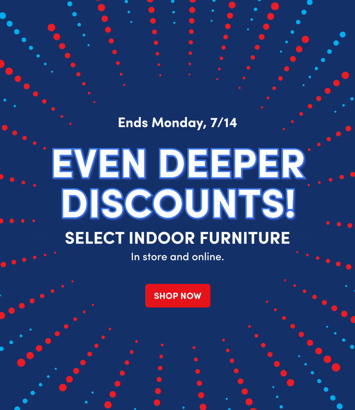 SELECT INDOOR FURNITURE | In store and online. | SHOP NOW