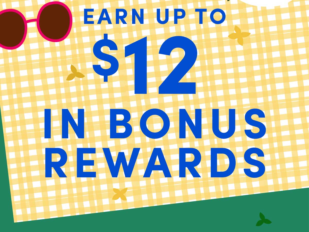 Earn up to $12 in Bonus rewards