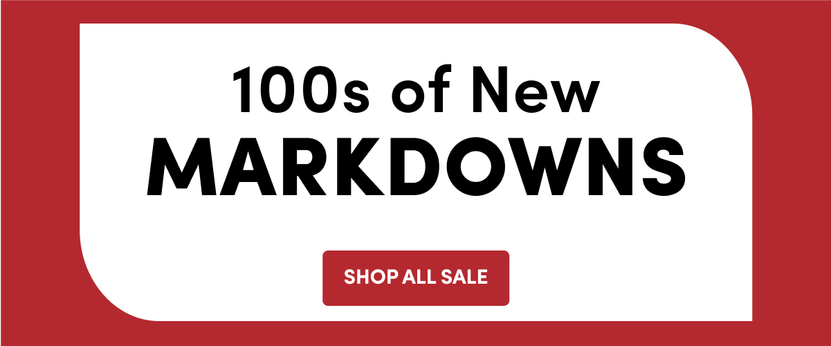 100s of New MARKDOWNS | SHOP ALL SALE