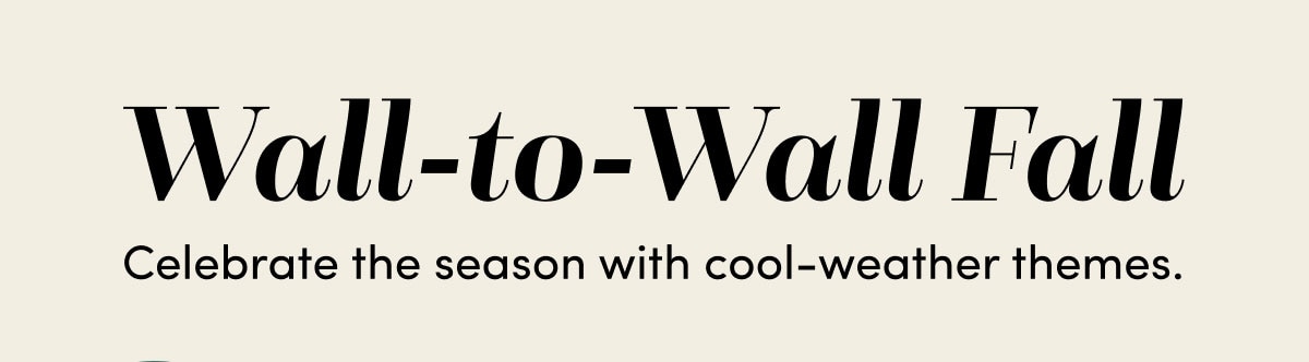 Wall-to-Wall Fall Celebrate the season with cool-weather themes.