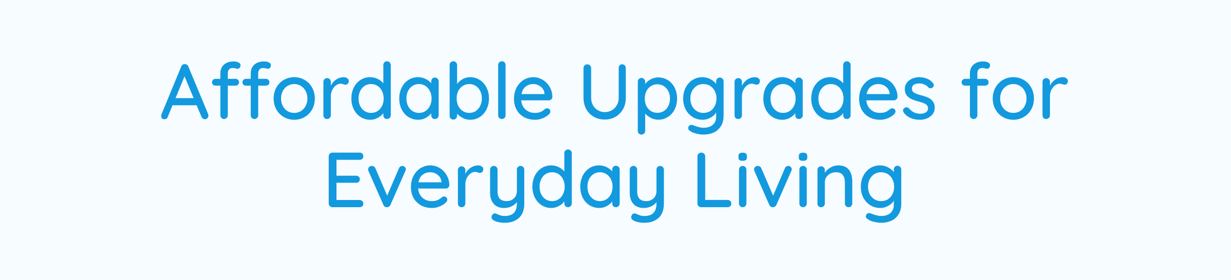 Affordable Upgrades for Everyday Living