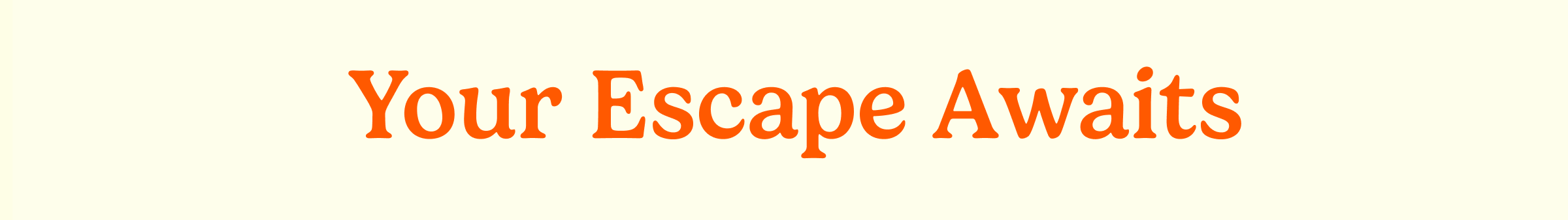 Your Escape Awaits