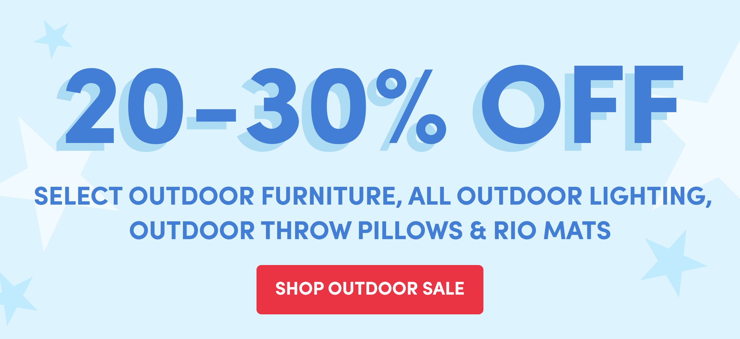 20-30% OFF | Select Outdoor Furniture, All Outdoor Lighting, Outdoor Throw Pillows & Rio Mats&nbsp;| SHOP Outdoor Sale