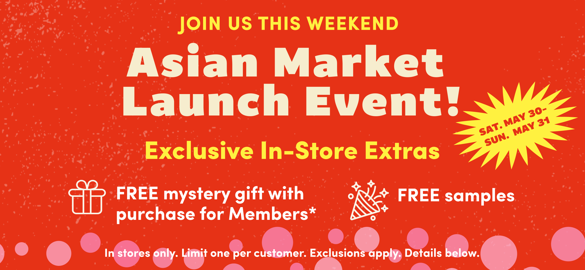Join us this weekend | Asian Market Launch Event! | Exclusive In-Store Extras | SAT May 30 - SUN May 31