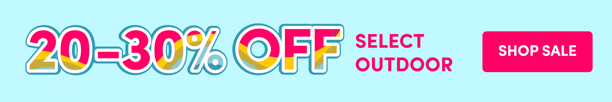 20-30% Off | Select Outdoor | Shop Sale